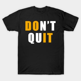 Do not quit T-Shirt